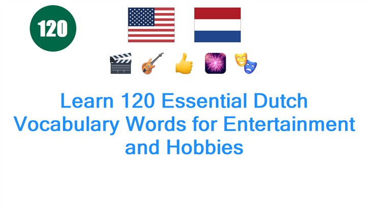 Learn 120 Essential Dutch Vocabulary Words for Entertainment and Hobbies